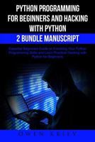 Python Programming for Beginners and Hacking with Python 2 Bundle Manuscript: Essential Beginners Guide on Enriching Your Python Programming Skills and Learn Practical Hacking with Python 154646378X Book Cover