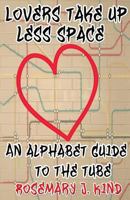 Lovers Take Up Less Space: An Alphabet Guide to the Tube 1909894346 Book Cover