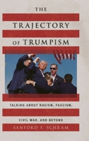 The Trajectory of Trumpism: Talking about Racism, Fascism, Civil War, and Beyond 019782739X Book Cover