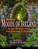 Portals Through Time - Irish Doorways & Windows: Mystical Moods of Ireland, Vol. VI 194852211X Book Cover