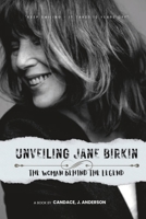 Unveiling Jane Birkin: The Woman Behind The Legend B0CCCX51DV Book Cover