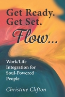 Get Ready. Get Set. Flow...: Work/Life Integration for Soul-Powered People 0998710768 Book Cover