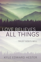 Love Believes All Things: Trust God's Will 1683148851 Book Cover