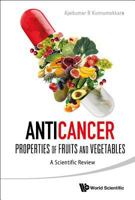 Anticancer Properties of Fruits and Vegetables: A Scientific Review 9814508888 Book Cover