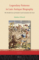 Legendary Patterns in Late Antique Biography: The Parallel Lives of Ardashir I and Constantine the Great 9004523766 Book Cover