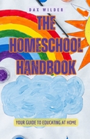 The Homeschool Handbook: Your Guide to Educating at Home B0F42PC3LS Book Cover