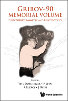 Gribov-90 Memorial: Field Theory, Symmetry, and Related Topics (Proceedings of the Memorial Workshop Devoted to the 90th Birthday of V N Gribov) 9811238391 Book Cover