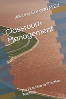 Classroom Management: The First Step to Effective Teaching B0GZW4HGZ1 Book Cover