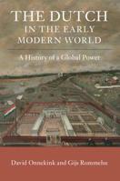 The Dutch in the Early Modern World: A History of a Global Power 1107125812 Book Cover