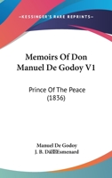 Memoirs Of Don Manuel De Godoy V1: Prince Of The Peace (1836) 1164948881 Book Cover