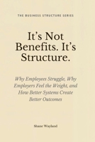 It's Not Benefits, It's Structure B0GFH2GTQJ Book Cover