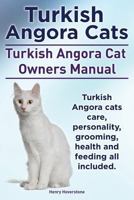 Turkish Angora Cats Owner's Manual. Turkish Angora Cats Care, Personality, Grooming, Health and Feeding. 1910410225 Book Cover