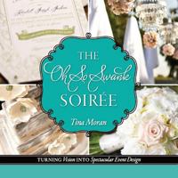 The Oh So Swank Soiree: Turning Vision into Spectacular Event Design 1500957380 Book Cover
