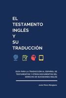 El testamento ingl�s y su traducci�n: Gu�a para la traducci�n al espa�ol de testamentos y otros documentos del derecho de sucesiones ingl�s 1099430801 Book Cover