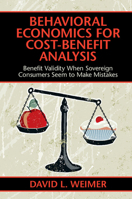 Behavioral Economics for Cost-Benefit Analysis: Benefit Validity When Sovereign Consumers Seem to Make Mistakes 1316647668 Book Cover