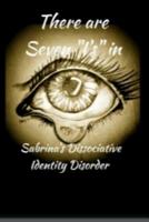There are 7 I's in Sabrina's Dissociative Identity Disorder: An open and honest look into the life of a 38-year-old 'girl' living with Dissociative Identity Disorder. 1071421751 Book Cover