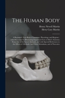 The Human Body: A Text-Book of Anatomy, Physiology, and Hygiene; With Practical Exercises 1013301293 Book Cover