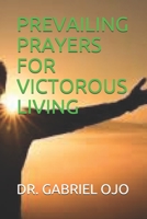 PREVAILING  PRAYERS FOR  VICTOROUS LIVING 1692594648 Book Cover