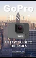 Gopro Hero 7: An Easy Guide to the Basics 1790722586 Book Cover