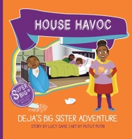 House Havoc - Deja's Big Sister Adventure: Deja Super Big Sister Series - 2 1735243434 Book Cover