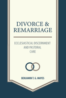 Divorce and Remarriage: Ecclesiastical Discernment and Pastoral Care 0758682034 Book Cover