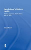 New Labour's State of Health: Political Economy, Public Policy And the NHS 0754645134 Book Cover