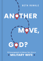 Another Move, God?: 30 Encouragements to Embrace Your Life as a Military Wife 1430087625 Book Cover