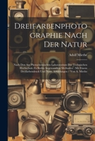 Dreifarbenphotographie Nach Der Natur: Nach Den Am Photochemischen Laboratorium Der Technischen Hochschule Zu Berlin Angewandten Methoden: Mit Einem D 102171013X Book Cover