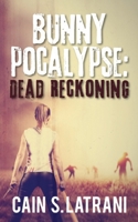 Bunnypocalypse: Dead Reckoning (Bunnypocalypse, #1) B08LJNKFXQ Book Cover