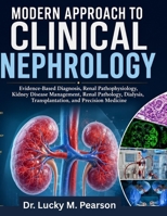 MODERN APPROACH TO CLINICAL NEPHROLOGY: Evidence-Based Diagnosis, Renal Pathophysiology, Kidney Disease Management, Renal Pathology, Dialysis, Transplantation, and Precision Medicine B0HBJF1GLP Book Cover