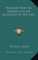 William Penn in America, or an Account of His Life 053081272X Book Cover