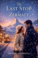 The Last Stop in Zermatt (The European Train) B0GSLLFTYP Book Cover