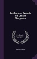 Posthumous Records of a London Clergyman 1358145245 Book Cover