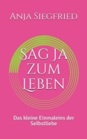 Sag Ja Zum Leben : Das Kleine Einmaleins der Selbstliebe 1077167504 Book Cover