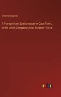 A Voyage from Southampton to Cape Town, in the Union Company's Mail Steamer "Syria" 3368162993 Book Cover