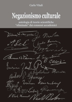 Negazionismo culturale antologia di teorie scientifiche eliminate dai consessi accademici 1105391809 Book Cover