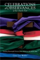 Celebrations and Observances of the Church Year: Leading Meaningful Services from Advent to All Saints' Day 0834124335 Book Cover