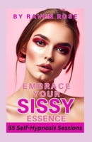 Embrace Your Sissy Essence: A Journey of Self-Hypnosis and Empowerment B0CCBM16RT Book Cover