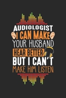 Audiologist I can make your Husband hear better but I can't make him listen: Lustiges Audiologie Arztgeschenk f�r Audiologen Notizbuch liniert DIN A5 - 120 Seiten f�r Notizen, Zeichnungen, Formeln Org 1674005288 Book Cover