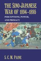 The Sino-Japanese War of 1894-1895: Perceptions, Power, and Primacy 0521617456 Book Cover