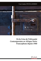 De la Crise de l'Africanité Contemporaine en Afrique Noire Francophone depuis 1960 (French Edition) 9999337570 Book Cover