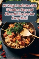 96 Ninja Foodi One-Pot Wonders: Easy and Flavorful Recipes for Every Meal B0CM9GPM3C Book Cover
