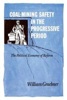 Coal-Mining Safety in the Progressive Period: The Political Economy of Reform 0813152739 Book Cover
