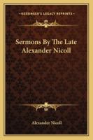 Sermons By The Late Alexander Nicoll 1163293431 Book Cover