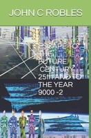 ESCAPE TO THE FUTURE CENTURY 25th , AND TO THE YEAR 9000 1506500382 Book Cover