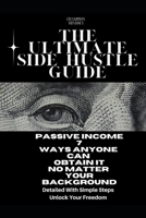 The Ultimate Side Hustle Guide: additional income B0BRYZTG4H Book Cover