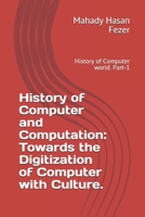 History of Computer and Computation: Towards the Digitization of Computer with Culture : History of Computer World 109316459X Book Cover