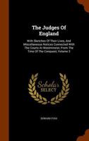 The Judges Of England: With Sketches Of Their Lives, And Miscellaneous Notices Connected With The Courts At Westminster, From The Time Of The Conquest; Volume 3 1018793917 Book Cover