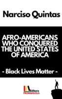 AFRO-AMERICANS WHO CONQUERED THE UNITED STATES OF AMERICA - Narciso Quintas: Black Lives Matter B09ZHCNZS3 Book Cover