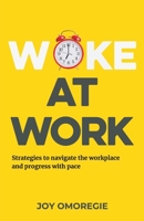 Woke At Work: Strategies to navigate the workplace and progress with pace B08XR97LRT Book Cover